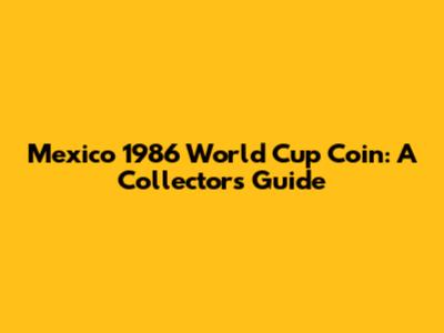 Mexico 1986 World Cup Coin: A Collector's Guide