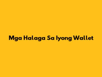 Mga Halaga Sa Iyong Wallet