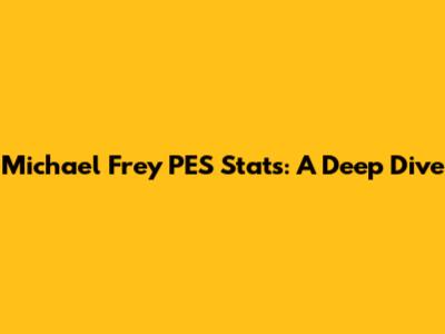 Michael Frey PES Stats: A Deep Dive