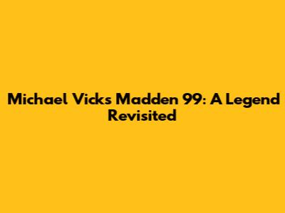 Michael Vick's Madden 99: A Legend Revisited
