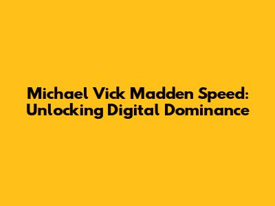 Michael Vick Madden Speed: Unlocking Digital Dominance