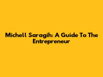 Michell Saragih: A Guide To The Entrepreneur
