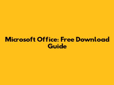 Microsoft Office: Free Download Guide