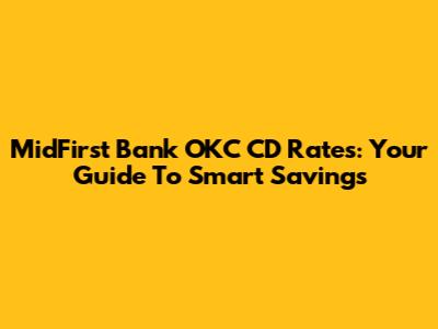 MidFirst Bank OKC CD Rates: Your Guide To Smart Savings