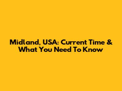 Midland, USA: Current Time & What You Need To Know