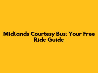 Midlands Courtesy Bus: Your Free Ride Guide