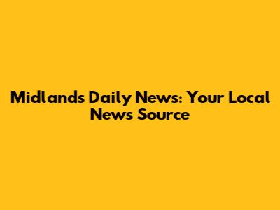 Midlands Daily News: Your Local News Source
