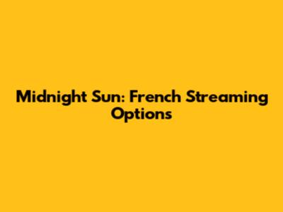 Midnight Sun: French Streaming Options