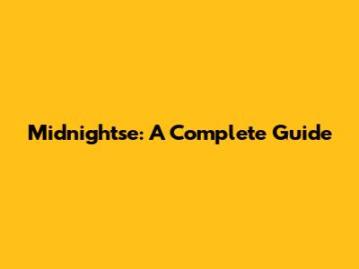 Midnightse: A Complete Guide