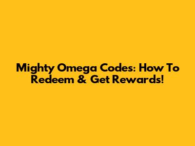 Mighty Omega Codes: How To Redeem & Get Rewards!
