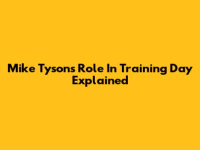 Mike Tyson's Role In Training Day Explained