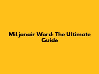 Miljonair Word: The Ultimate Guide