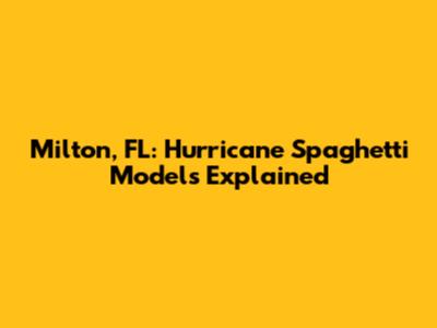 Milton, FL: Hurricane Spaghetti Models Explained