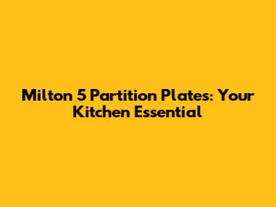 Milton 5 Partition Plates: Your Kitchen Essential