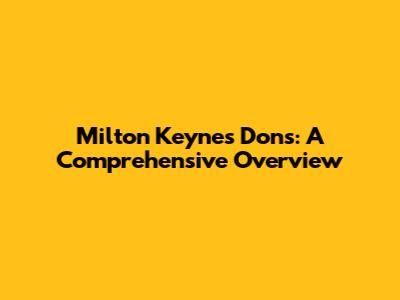 Milton Keynes Dons: A Comprehensive Overview
