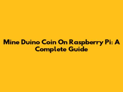 Mine Duino Coin On Raspberry Pi: A Complete Guide