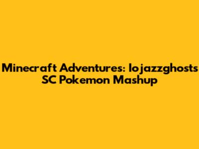Minecraft Adventures: Iojazzghost's SC Pokemon Mashup