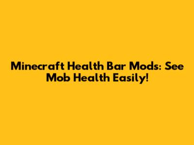 Minecraft Health Bar Mods: See Mob Health Easily!