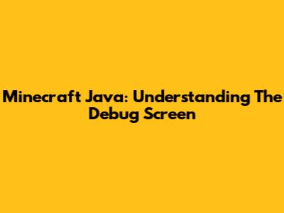 Minecraft Java: Understanding The Debug Screen