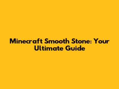 Minecraft Smooth Stone: Your Ultimate Guide