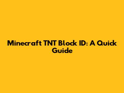Minecraft TNT Block ID: A Quick Guide