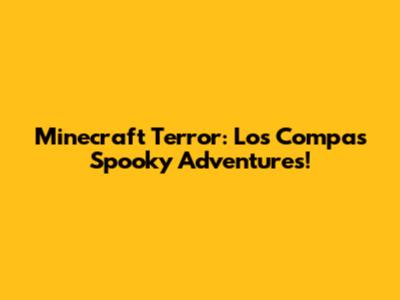 Minecraft Terror: Los Compas' Spooky Adventures!