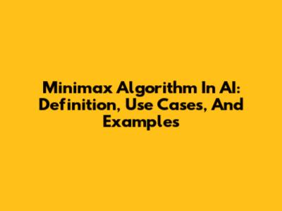 Minimax Algorithm In AI: Definition, Use Cases, And Examples