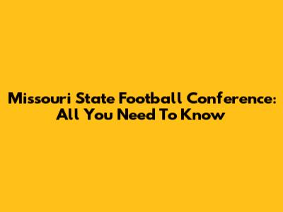 Missouri State Football Conference: All You Need To Know