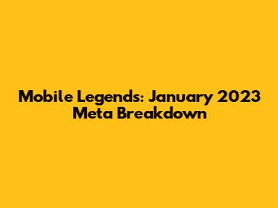 Mobile Legends: January 2023 Meta Breakdown
