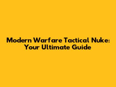 Modern Warfare Tactical Nuke: Your Ultimate Guide