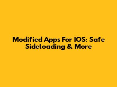 Modified Apps For IOS: Safe Sideloading & More