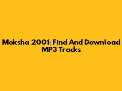 Moksha 2001: Find And Download MP3 Tracks