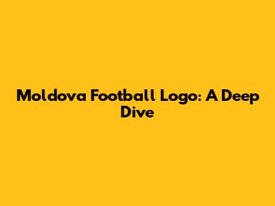 Moldova Football Logo: A Deep Dive