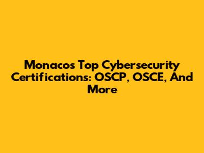 Monaco's Top Cybersecurity Certifications: OSCP, OSCE, And More