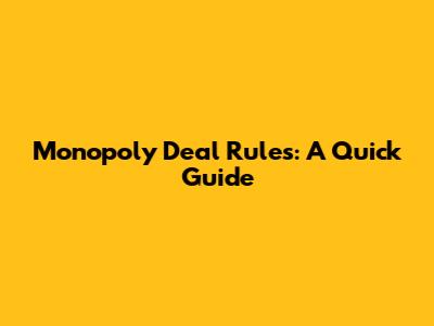 Monopoly Deal Rules: A Quick Guide
