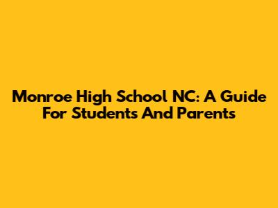 Monroe High School NC: A Guide For Students And Parents