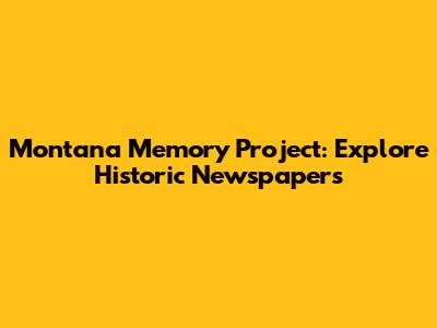 Montana Memory Project: Explore Historic Newspapers