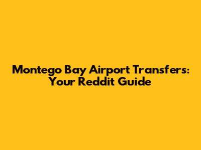 Montego Bay Airport Transfers: Your Reddit Guide