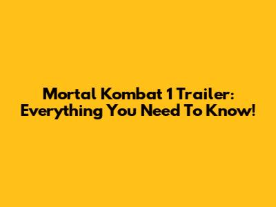 Mortal Kombat 1 Trailer: Everything You Need To Know!
