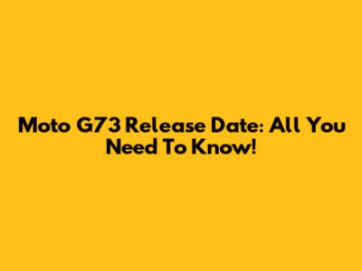 Moto G73 Release Date: All You Need To Know!