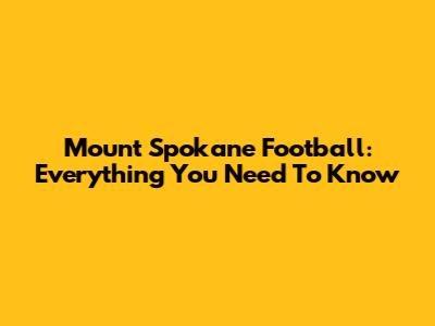 Mount Spokane Football: Everything You Need To Know