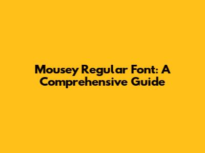 Mousey Regular Font: A Comprehensive Guide