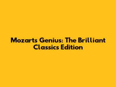 Mozart's Genius: The Brilliant Classics Edition