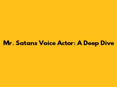 Mr. Satan's Voice Actor: A Deep Dive