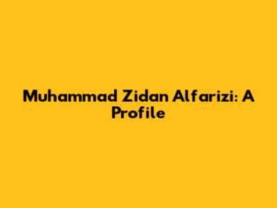Muhammad Zidan Alfarizi: A Profile