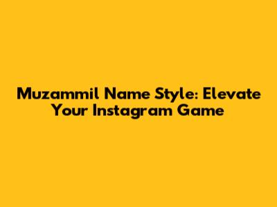 Muzammil Name Style: Elevate Your Instagram Game