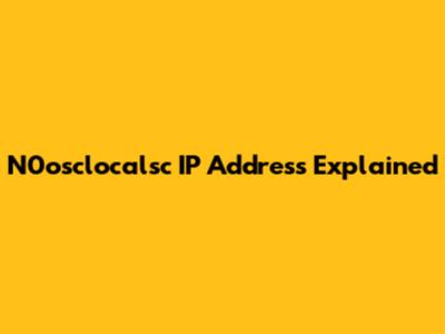 N0osclocalsc IP Address Explained