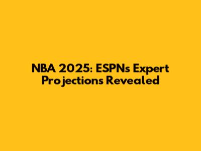 NBA 2025: ESPN's Expert Projections Revealed