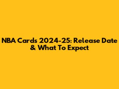NBA Cards 2024-25: Release Date & What To Expect