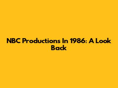 NBC Productions In 1986: A Look Back